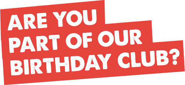 Are you part of our Birthday Club